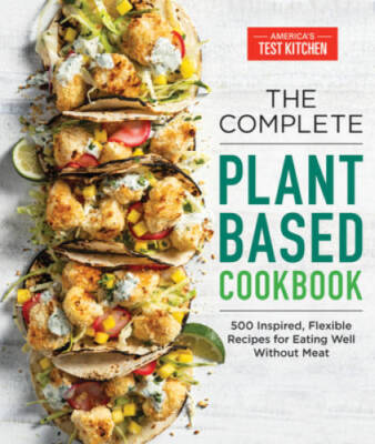 The Complete Plant-Based Cookbook: 500 Inspired, Flexible Recipes for Eat - GOOD