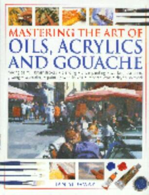 Mastering the Art of Oils, Acrylics and Gouache by Ian Sidaway