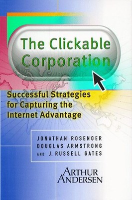 The Clickable Corporation: Successful Strategies for Capturing the Internet Adva