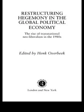 Restructuring Hegemony in the Global Political Economy: The Rise of Transnationa