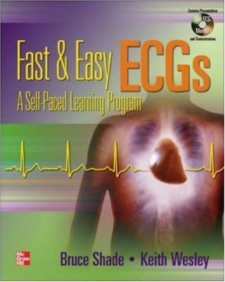 FAST AND EASY ECGS - A SELF PACED LEARNING PROGRAM By Bruce Shade & Keith Wesley