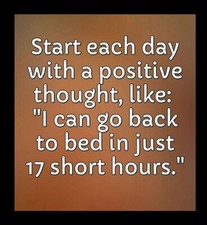 Start Each Day With A Positive Thought Like: I Can Go Back Bed In 17 Hrs-MAGNET