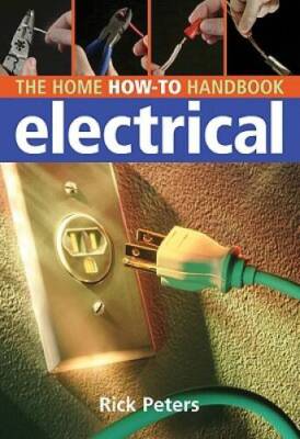 Home How-To Handbook: Electrical - Paperback By Peters, Rick - VERY GOOD