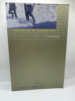 Mothers and Daughters : An Anthology by Alberto Manguel (1998, Trade Paperback)