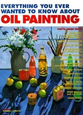 Everything You Ever Wanted to Know About Oil Painting - Paperback - VERY GOOD