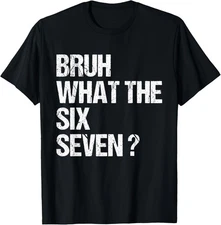 What The Bruh 67 Meme Funny Six Seven Gen Alpha Slang T-Shirt Gift for Dad, Mom,