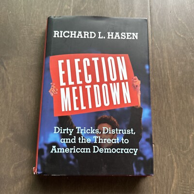 Election Meltdown Dirty Tricks, Distrust, and the Threat to American Democracy