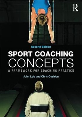 Sport Coaching Concepts: A Framework for Coaching Practice by John Lyle: New