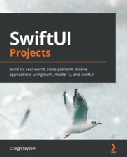 SwiftUI Projects : Build Six Real-World Cross-Platform Mobile Applications ...