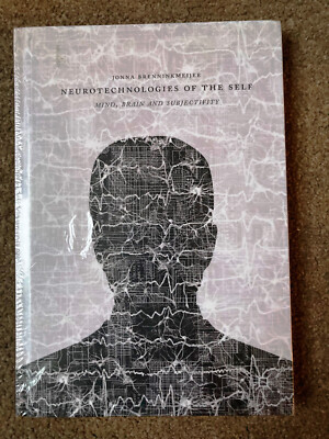 Neurotechnologies of Self: Mind, Brain and Subjectivity by Jonna Brenninkmeijer