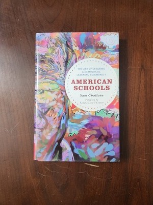 American Schools : The Art of Creating a Democratic Learning Community by Sam...