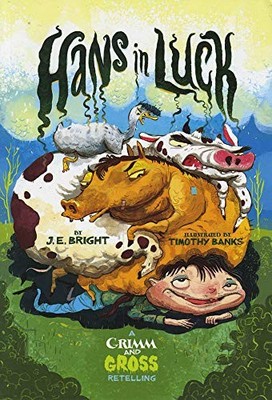 Grimm and Gross: Hans in Luck: A Grimm and Gross Retelling - Bright, J.E.