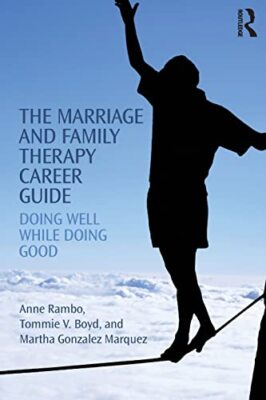 The Marriage and Family Therapy Career Guide: Doing Well While Doing Good by ...