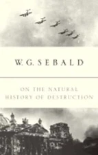 On the Natural History of Destruction by Winfried Georg Sebald: Used