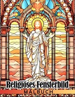 Malbuch Kirchenfenster: Christliche Motive, Entspannung, Ausmalen, Modell-Nr