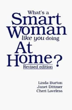 What's a Smart Woman Like You Doing at Home? by Burton, Linda