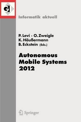 Autonomous Mobile Systems 2012 by Paul Levi, Oliver Zweigle, ... - 9783642322167