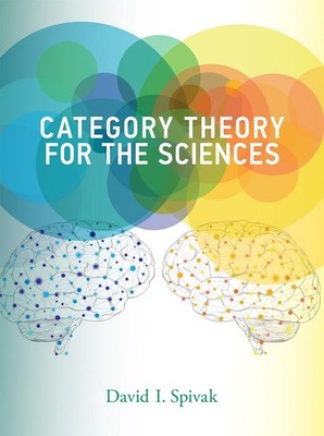 Category Theory for the Sciences by David I. Spivak (English) Hardcover Book