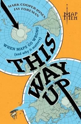 This Way Up : When Maps Go Wrong and Why It Matters Hardcover Map