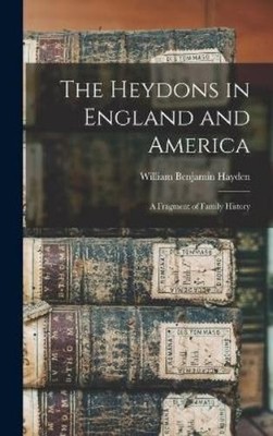William Benjamin Hayde The Heydons in England and Americ (Hardback) (UK IMPORT)