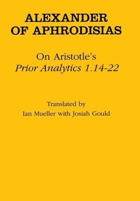 On Aristotle's ''prior Analytics 1.14-22'' by Alexander Of Aphrodisias: Used