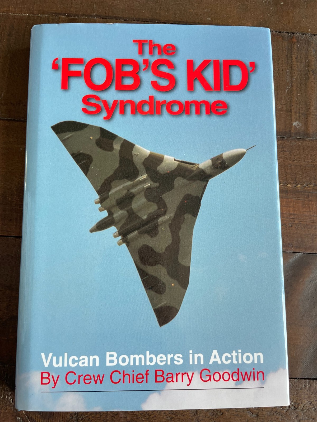 The 'FOB'S KID' Syndrome - Vulcan Bombers in Action HB Barry Goodwin