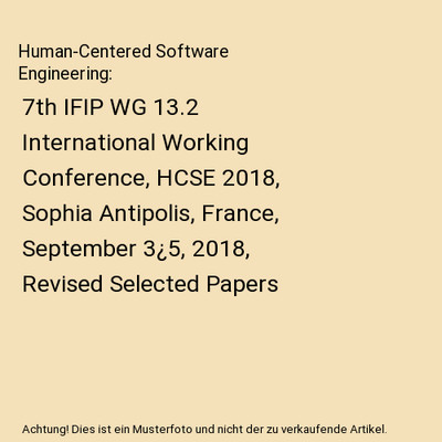 Human-Centered Software Engineering: 7th IFIP WG 13.2 International Working Conf
