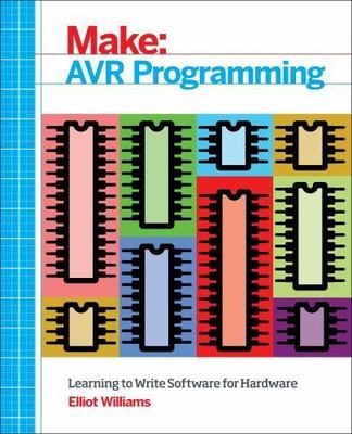 AVR Programming: Get Under the Hood of the Avr Microcontroller Family (Make: Tec