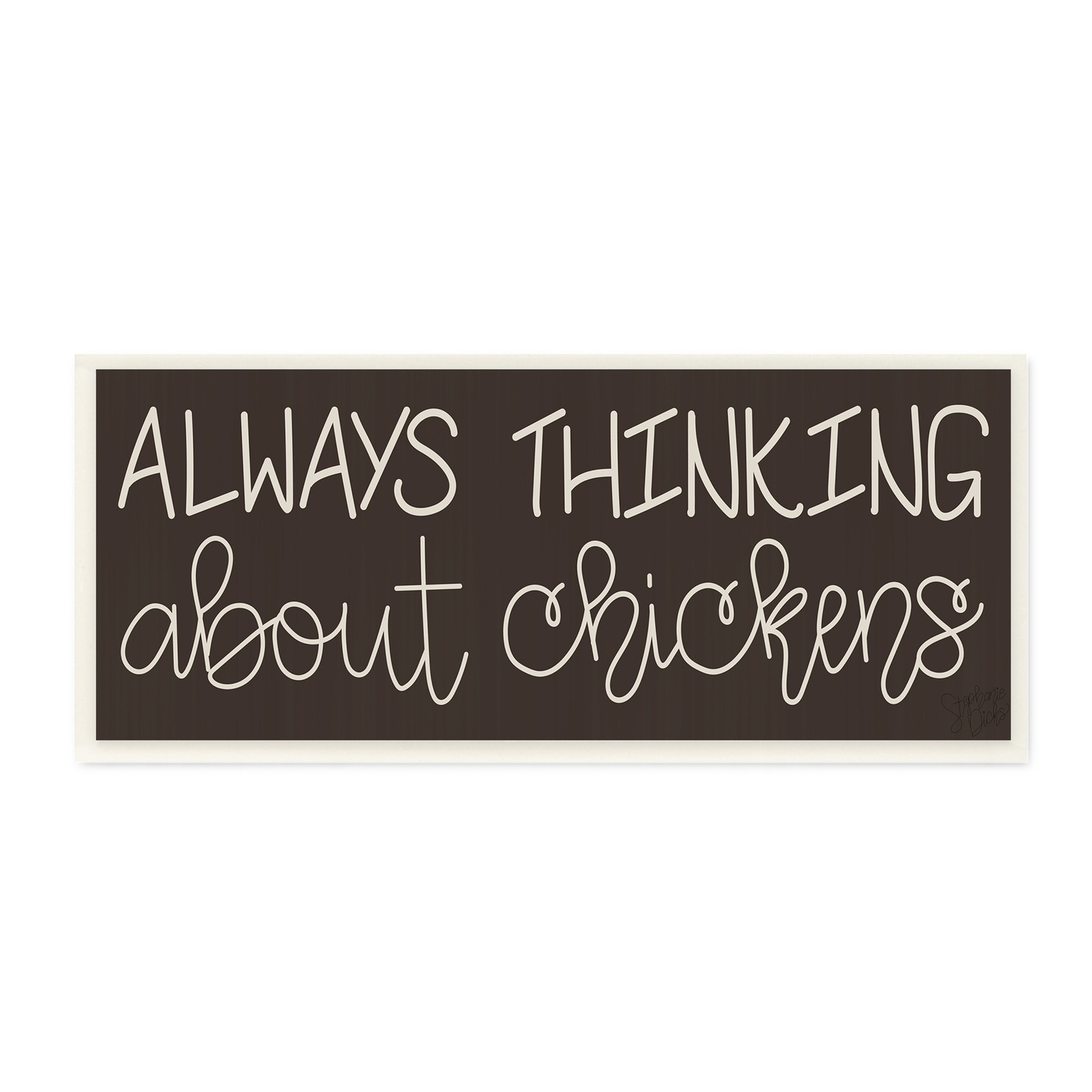 Stupell Always Thinking About Chickens Phrase Minimal Farm  7 x 17