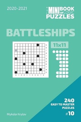 The Mini Book Of Logic Puzzles 2020-2021. Battleships 11x11 - 240 Easy To Master