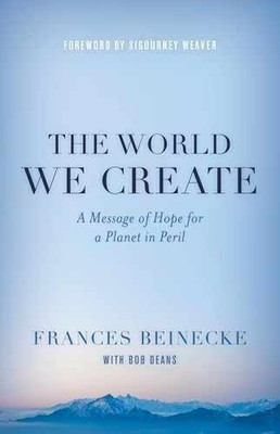 The World We Create: A Message of - Hardcover, by Beinecke Frances - Very Good u