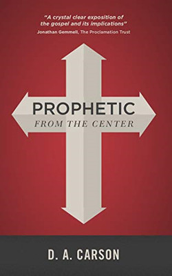 Prophetic From The Center - D. A. Carson