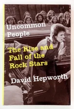 Uncommon People: The Rise and Fall of The Rock Stars - Hardcover - VERY GOOD