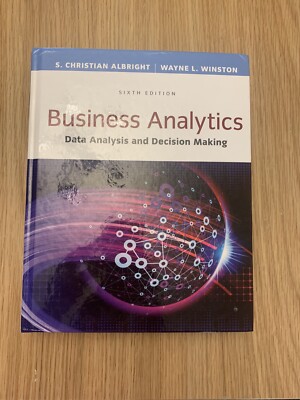 Business Analytics: Data Analysis & Decision Making by Wayne Winston, S....