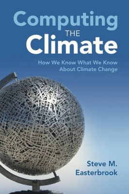 Computing the Climate - Easterbrook, Steve M.