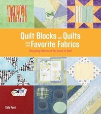 Quilt Blocks and Quilts from Your Favorite Fabrics: Recycling Fabrics as You Le