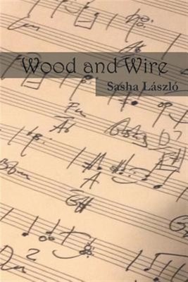 Wood and Wire, Paperback by Laszlo, Sasha, Brand New, Free shipping in the US
