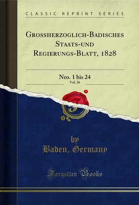 Grossherzoglich-Badisches Staats-und Regierungs-Blatt, 1828, Vol. 26: Nro