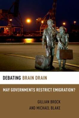 Debating Brain Drain: May Governments Restrict Emigration? (Debating Ethics) by