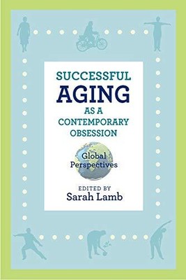Successful Aging as a Contemporary Obsession: Global Perspectives (Global Persp