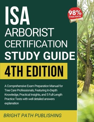 ISA ARBORIST CERTIFICATION STUDY GUIDE: A Comprehensive Exam Preparation... 