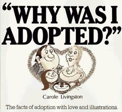 Why Was I Adopted? The Facts of Adoption With Love and Illustrations Livingston