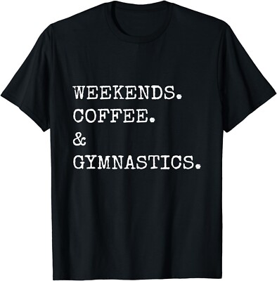 Weekends Coffee And Gymnastics Funny Gymnast Lover Gift Unisex T-Shirt
