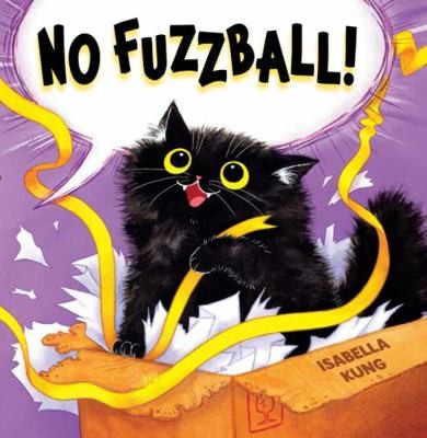 No Fuzzball! by Isabella Kung