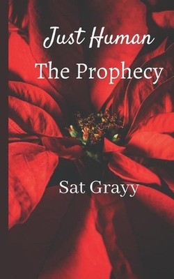 Just Human The Prophecy by Sat Grayy Paperback Book