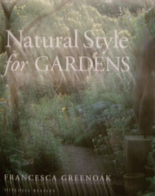 NATURAL STYLE FOR GARDENS By FRANCESCA GREENOAK. 9781840000313