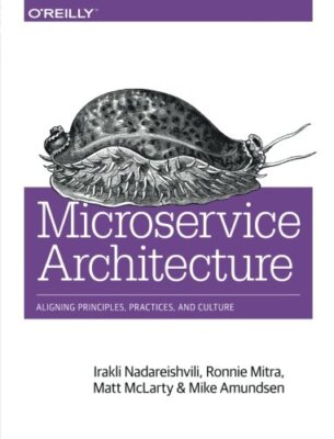 Microservice Architecture: Aligning Principles,, Nadareishvili, Mitra, McLar-,