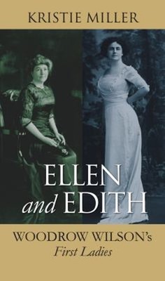 Ellen and Edith : Woodrow Wilson's First Ladies Hardcover Kristie