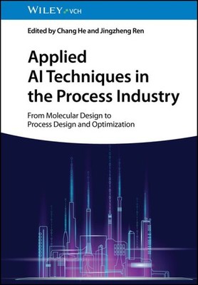 Applied Ai Techniques in the Process Industry : From Molecular Design to Proc...