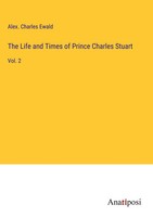 Alex. Charles Ewald | The Life And Times Of Prince Charles Stuart | Buch (2023)